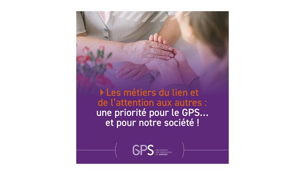 Valoriser les métiers du lien et de l’attention et les métiers de Services en général : une priorité pour le GPS… et pour notre société !